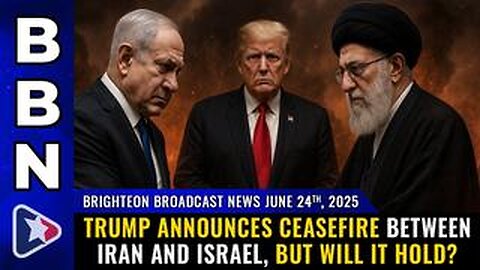 Trump announces CEASEFIRE between Iran and Israel, but will it hold? (BBN, June 24, 2025)