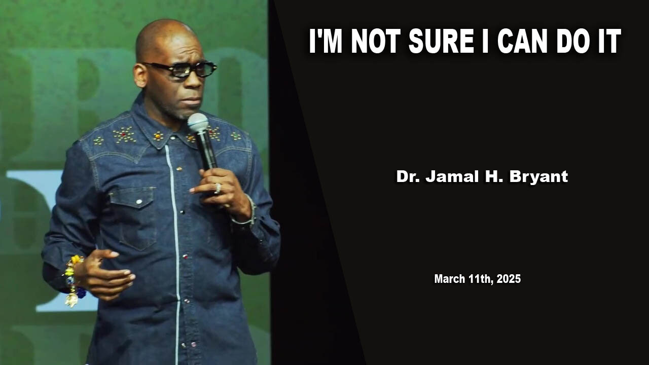 Dr. Jamal H. Bryant - I'M NOT SURE I CAN DO IT