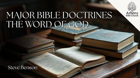 Major Doctrines of The Bible: The Word of God | Steve Benson
