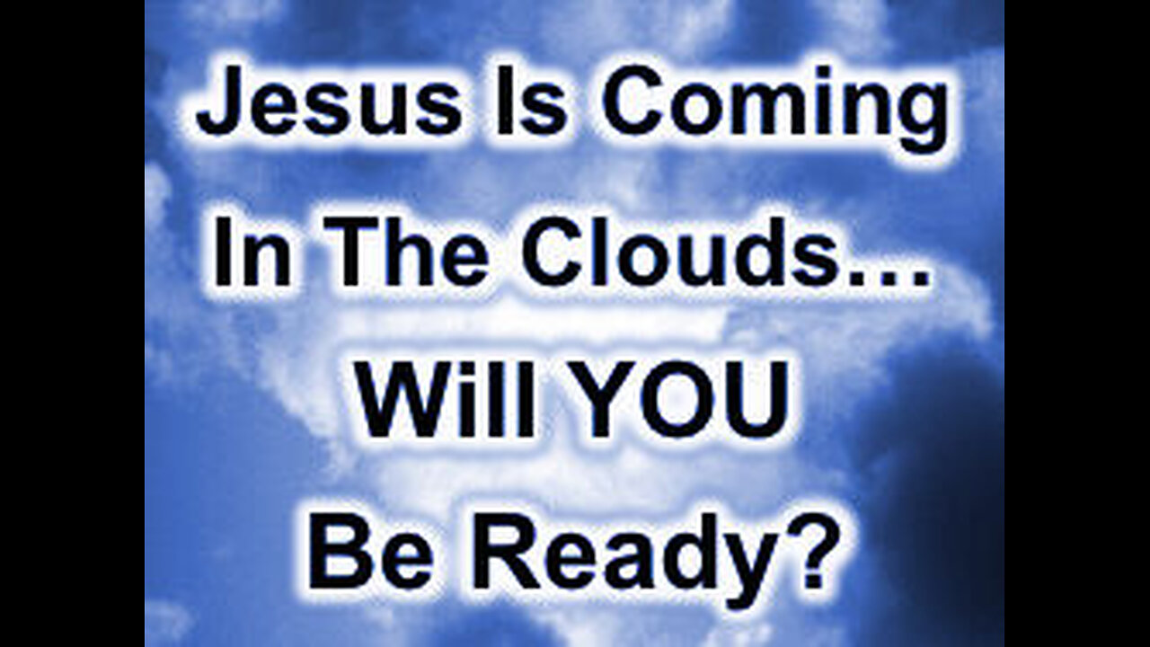 Jesus Is Coming In The Clouds!