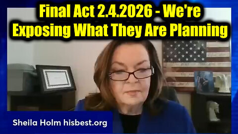 Sheila Holm Final Act - We're Exposing What They Are Planning