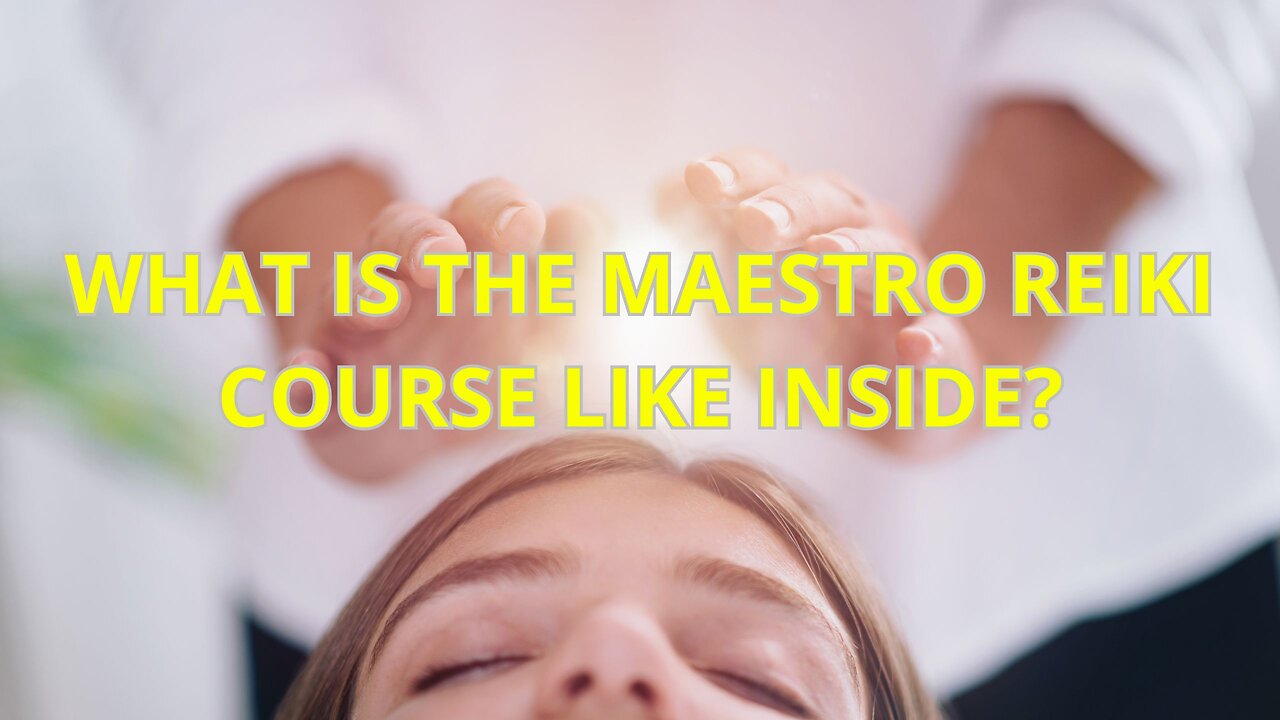 GET TO KNOW THE MAESTRO REIKI COURSE INSIDE! WATCH IT