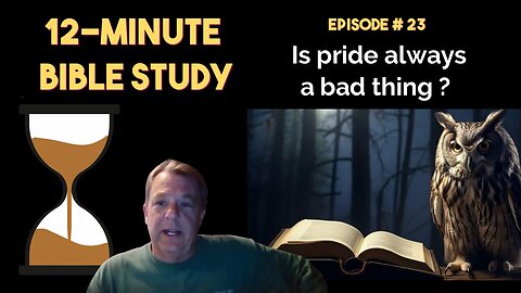 12-Minute Bible Study # 23: Is pride always a bad thing?