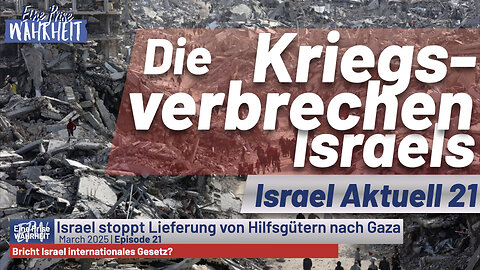 Die Kriegsverbrechen Israels | Israel Aktuell 21