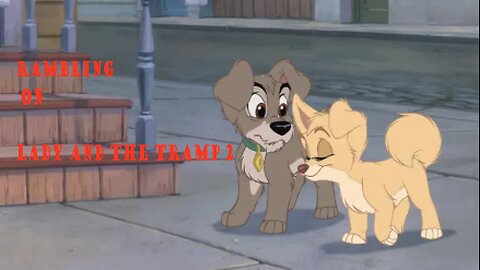 Rambling on Lady and the tramp 2