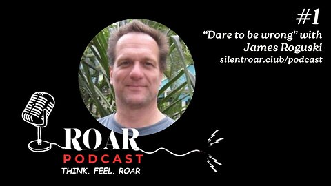 Roar Podcast Episode #1 with James Roguski: Dare to be wrong!