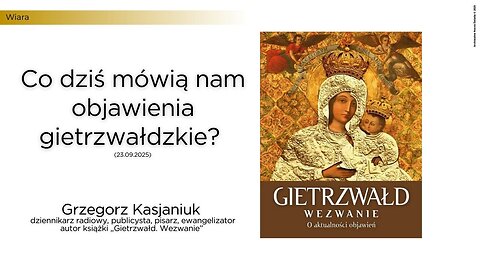 Co dziś mówią nam objawienia gietrzwałdzkie? | Grzegorz Kasjaniuk (23.09.2025)