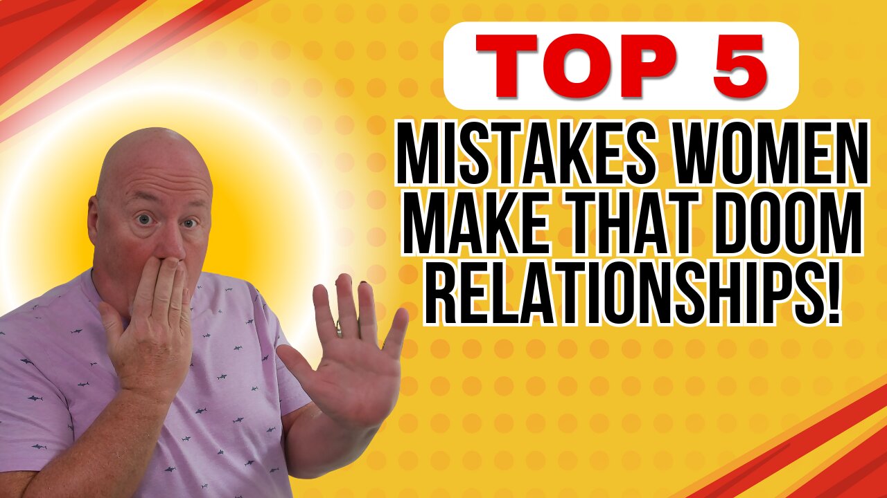 The Top 5 Relationship Killers Women Are Guilty Of (Ask Any Man)