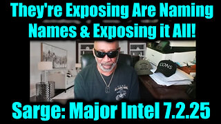 Sarge Major Intel 7.2.25 - They're Exposing Are Naming Names & Exposing it All!