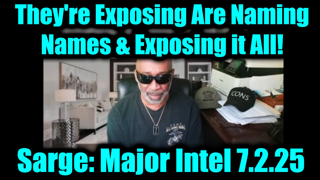 Sarge Major Intel 7.2.25 - They're Exposing Are Naming Names & Exposing it All!