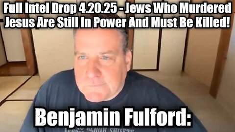 Benjamin Fulford: Full Intel Drop 4.20.25 - Jews Who Murdered Jesus Are Still