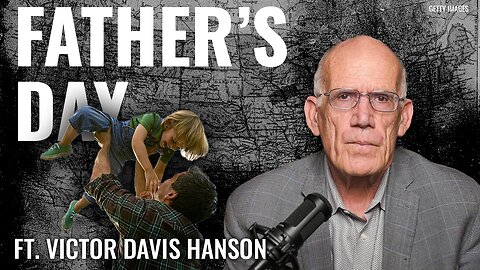 Victor Davis Hanson: Strong Fathers Build Civilizations—Weak Ones Lose Them
