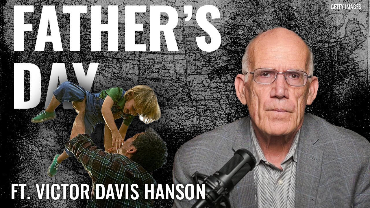 Victor Davis Hanson: Strong Fathers Build Civilizations—Weak Ones Lose Them
