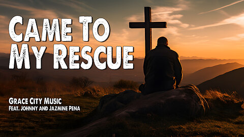 Came to My Rescue | Grace City Music (Feat. Johnny and Jazmine Peña) (Worship Lyric Video)