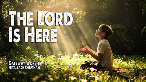 The Lord is Here | Gateway Worship (Feat. Zach Cheatham) (Worship Lyric Video)