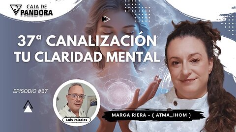 TU CLARIDAD MENTAL con Marga Riera (Atma_Ihom) - 37 Canalización