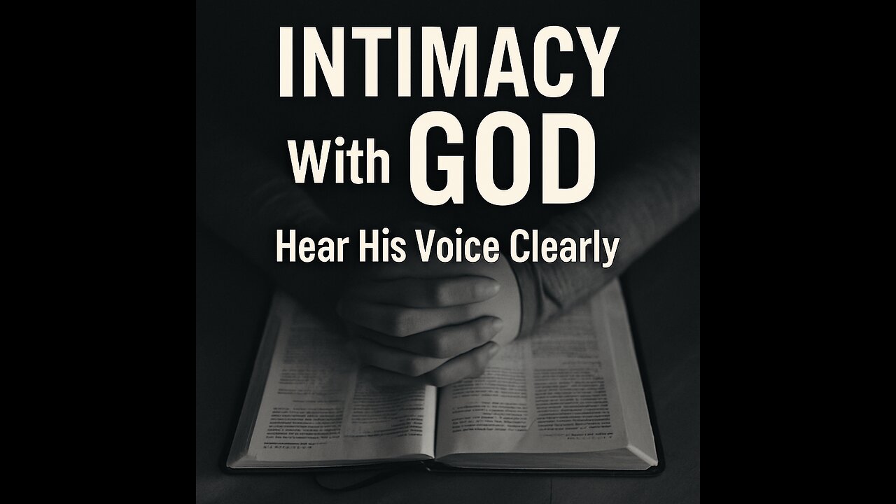How to Deepen Your Intimacy with God A Biblical Guide to Hearing His Voice Clearly