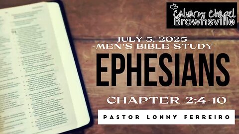 Men's Bible Study July 2, 2025- Pastor Lonny Ferreiro Ephesians 2:4-10