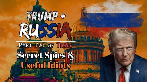 Trump & Russia: Part 2/3 - Secret Spies & Useful Idiots [Four Corners Mini-Doc]