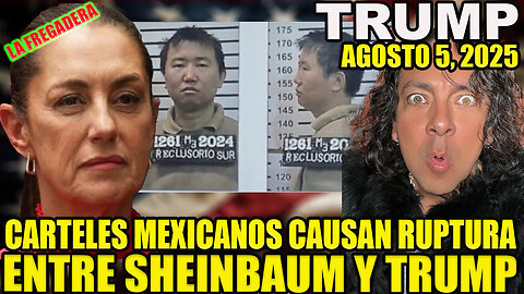 CARTELES MEXICANOS CAUSAN RUPTURA ENTRE SHEINBAUM Y TRUMP