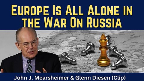 John Mearsheimer (clip): Europe Is All Alone in the War on Russia