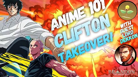 Anime 101 Saturday (Clifton Takeover!) With special Guest Lord Dekkon!