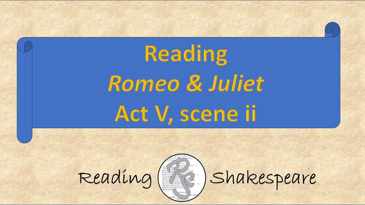 Reading "Romeo & Juliet," Act V, scene ii
