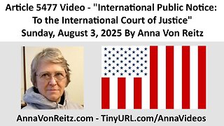 International Public Notice: To the International Court of Justice By Anna Von Reitz