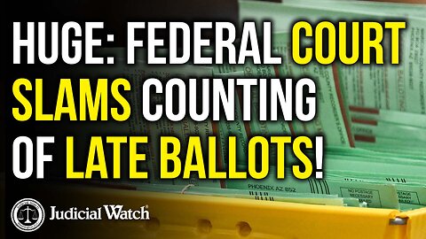 HUGE: Federal Court Slams Counting of Late Ballots!