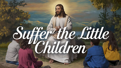Children’s Bible Stories Suffer the Little Children