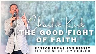 Charlie Kirk: The Great Fight of Faith | Pastor Lucas Jon Bessey