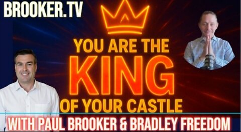 YOU ARE THE KING OF YOUR CASTLE WITH PAUL BROOKER & BRADLEY FREEDOM
