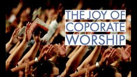 The Joy of Corporate Worship