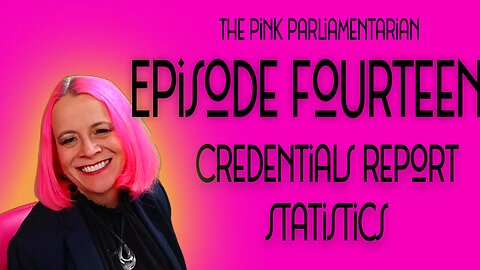 Credentials Committee Statistics - The Pink Parliamentarian Ep. 14