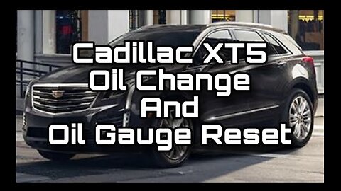 Cadillac XT5 Oil Change and Oil Gauge Reset