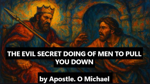 THE EVIL SECRET DOING OF MEN TO PULL YOU DOWN by Apostle O. Michael
