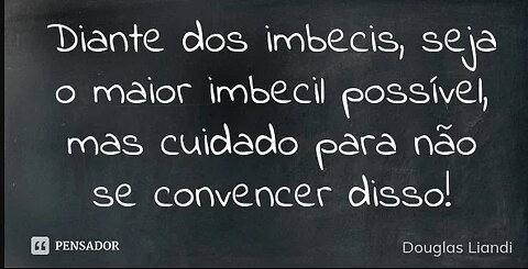 Felicidade é Consolo dos imbecis!