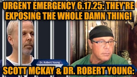 Scott McKay & Dr. Robert Young: Urgent Emergency 6.17.25: They're Exposing The Whole Damn Thing!