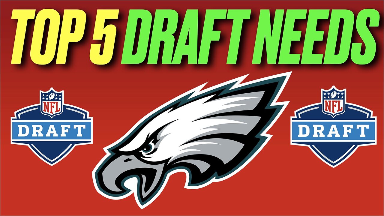 Philadelphia Eagles Top 5 BIGGEST DRAFT NEEDS 2025