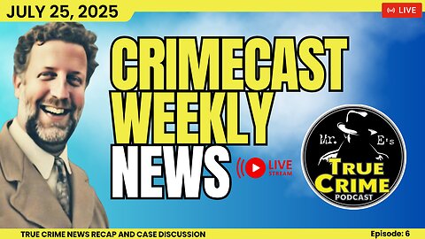 TRUE CRIME Weekly Update for July 18 2025 With Mr. E's Crimecast