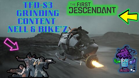 The First Descendant-S3 Grinding Content Nell & Bike'Z AMA