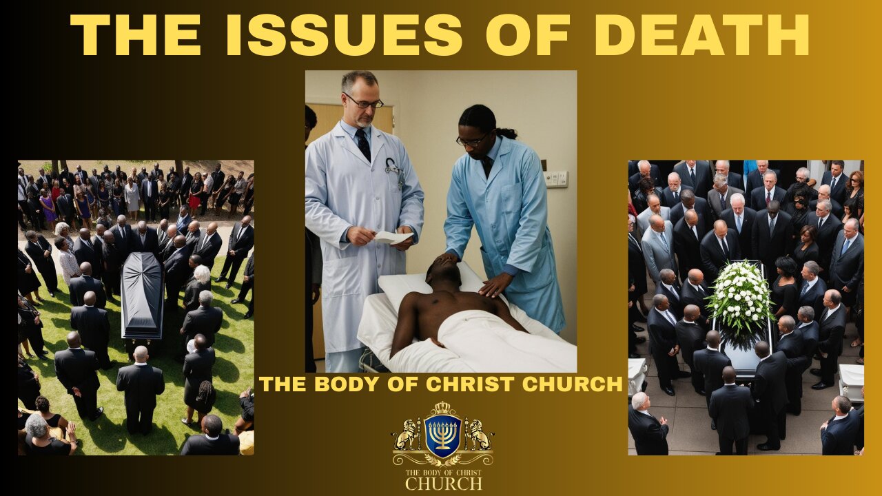 THE BODY OF CHRIST CHURCH PRESENTS: “THE ISSUES OF DEATH”