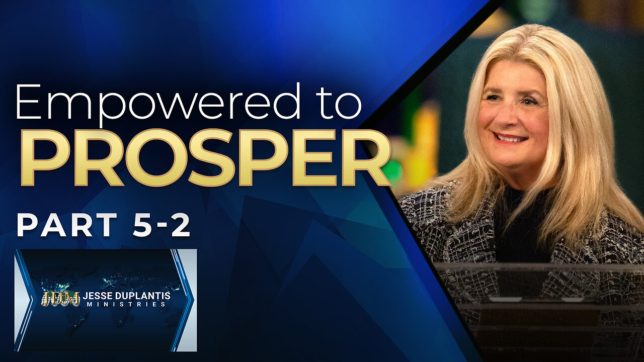 Empowered, Part 5-2: Empowered To Prosper