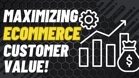E522:🎙️MAXIMIZING ECOMMERCE CUSTOMER VALUE!
