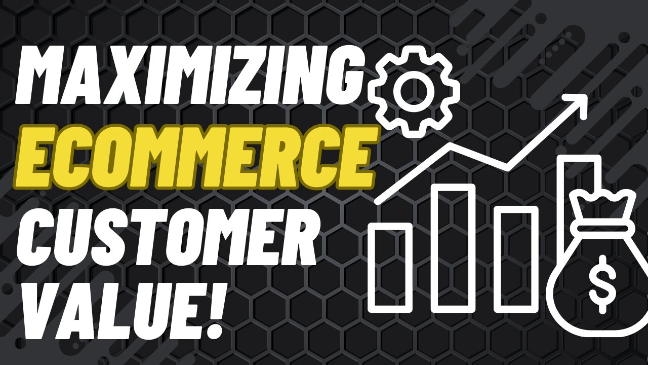 E522:🎙️MAXIMIZING ECOMMERCE CUSTOMER VALUE!