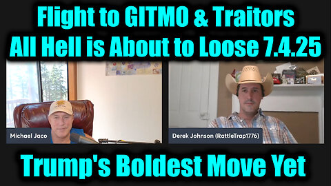Michael Jaco, Juan O Savin & Derek Johnson HUGE 7.4.25: Flight to GITMO & Traitors - All Hell is