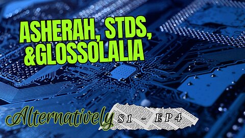 Asherah, STDs, and Glossolalia (S1 - E4)