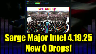 Sarge Major Intel 4.19.25 - New Q Drops! Nothing Can Stop What is Coming!