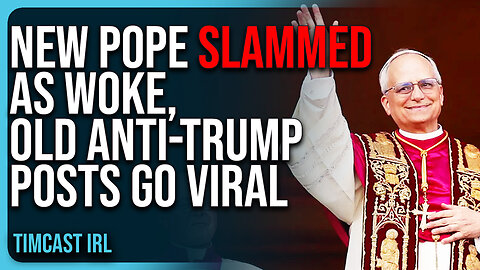 New Pope SLAMMED As WOKE, Old Anti-Trump Posts GO VIRAL