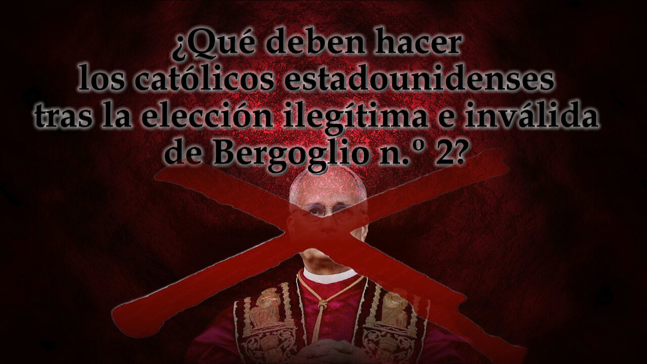 ¿Qué deben hacer los católicos estadounidenses tras la elección ilegítima e inválida de Bergoglio n.º 2?